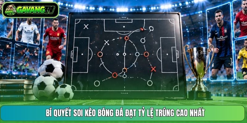 Bí quyết soi kèo bóng đá đạt tỷ lệ trúng cao nhất